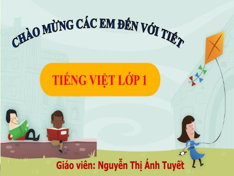 Bài giảng Tiếng Việt 1 (Kết nối tri thức) - Bài 15: Ôn tập và kể chuyện (Tiết 1) - Nguyễn Thị Ánh Tuyết