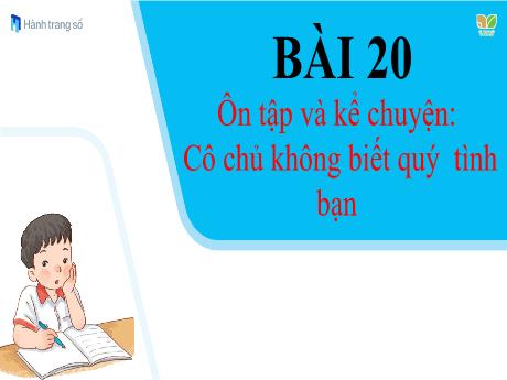 Bài giảng Tiếng Việt 1 (Kết nối tri thức) - Bài 20: Ôn tập và kể chuyện Cô chủ không biết quý trình bạn - Năm học 2023-2024 - Nguyễn Thị Yến Nhi
