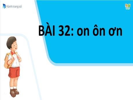 Bài giảng Tiếng Việt 1 (Kết nối tri thức) - Bài 32: On, ôn, ơn - Năm học 2023-2024 - Nguyễn Thị Yến Nhi