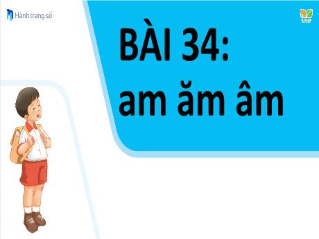 Bài giảng Tiếng Việt 1 (Kết nối tri thức) - Bài 34: Am, ăm, âm - Năm học 2023-2024 - Nguyễn Thị Yến Nhi