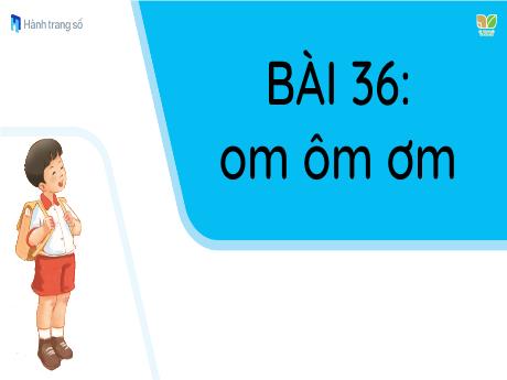 Bài giảng Tiếng Việt 1 (Kết nối tri thức) - Bài 36: Om, ôm, ơm - Năm học 2023-2024 - Nguyễn Thị Yến Nhi