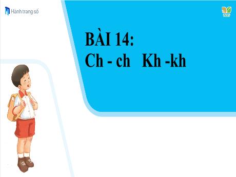 Bài giảng Tiếng Việt  Lớp 1 (Kết nối tri thức) - Bài 14: Ch ch, Kh kh - Năm học 2023-2024 - Nguyễn Thị Yến Nhi