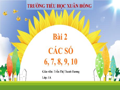 Bài giảng Toán 1 (Kết nối tri thức) - Bài 2: Các số 6,7,8,9,10 - Trần Thị Thanh Hương
