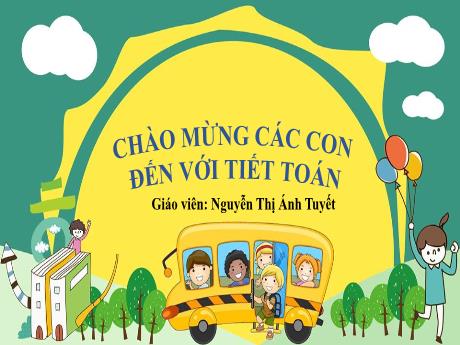 Bài giảng Toán 1 (Kết nối tri thức) - Bài 4: So sánh số (Tiết 1) - Nguyễn Thị Ánh Tuyết