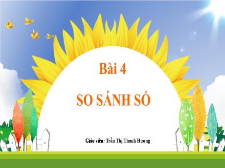 Bài giảng Toán 1 (Kết nối tri thức) - Bài 4: So sánh số (Tiết 2) - Trần Thị Thanh Hương