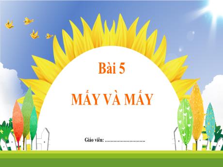 Bài giảng Toán 1 (Kết nối tri thức) - Bài 5: Mấy và mấy (Tiết 2) - Trần Thị Thanh Hương