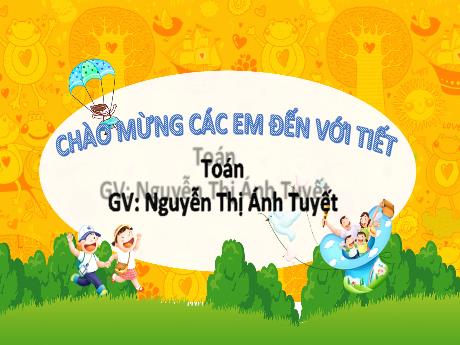 Bài giảng Toán 1 (Kết nối tri thức) - Chủ đề 2 - Bài 7: Hình vuông, hình tròn, hình tam giác, hình chữ nhật - Năm học 2023-2024 - Nguyễn Thị Ánh Tuyết